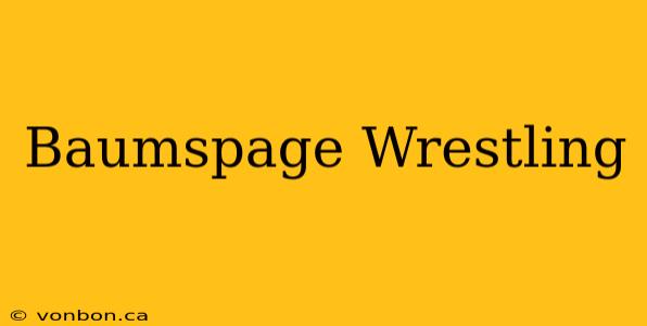 Baumspage Wrestling