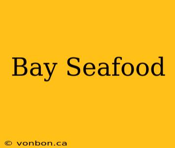 Bay Seafood