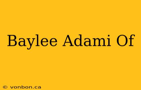 Baylee Adami Of