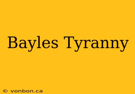 Bayles Tyranny