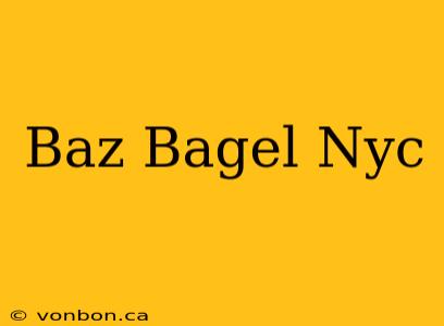 Baz Bagel Nyc