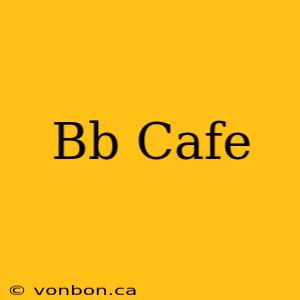 Bb Cafe