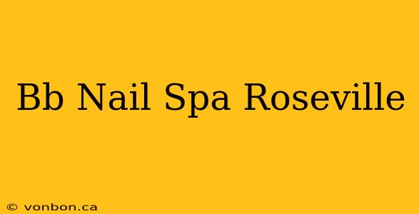 Bb Nail Spa Roseville