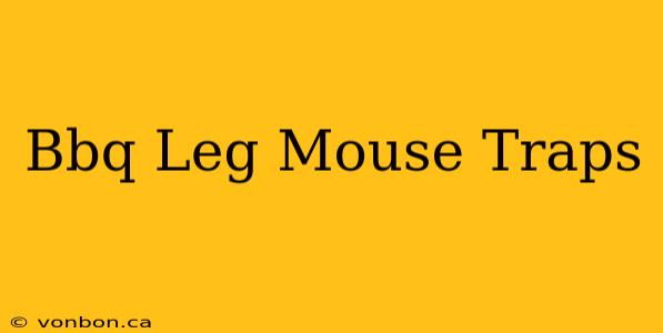 Bbq Leg Mouse Traps