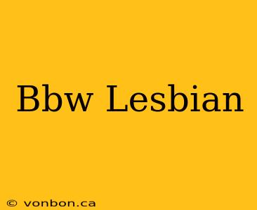 Bbw Lesbian