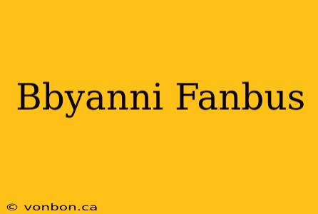 Bbyanni Fanbus