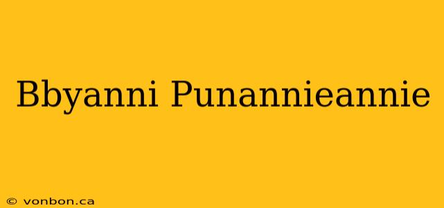 Bbyanni Punannieannie