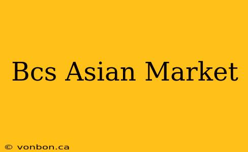 Bcs Asian Market