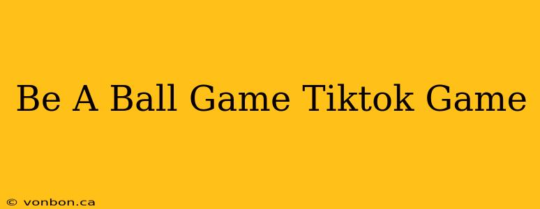 Be A Ball Game Tiktok Game