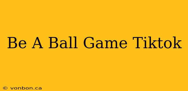 Be A Ball Game Tiktok