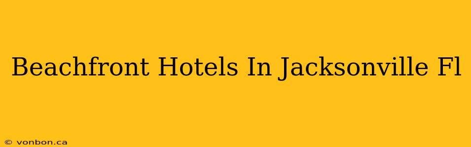 Beachfront Hotels In Jacksonville Fl