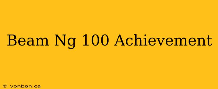 Beam Ng 100 Achievement