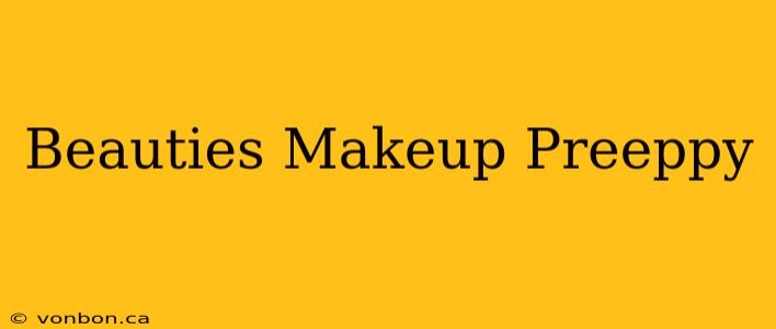 Beauties Makeup Preeppy