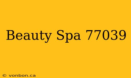 Beauty Spa 77039