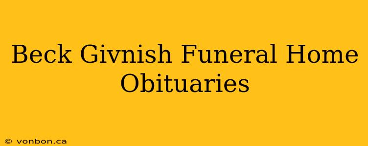 Beck Givnish Funeral Home Obituaries