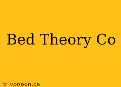 Bed Theory Co