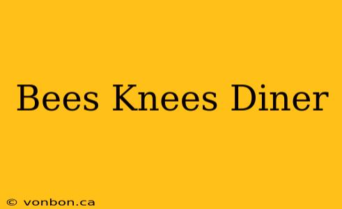 Bees Knees Diner