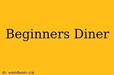 Beginners Diner