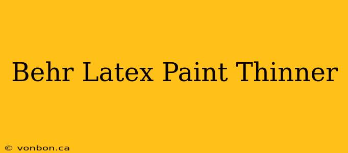 Behr Latex Paint Thinner