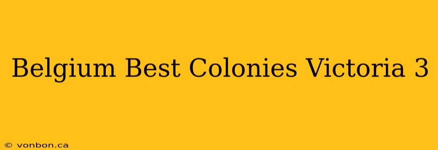 Belgium Best Colonies Victoria 3