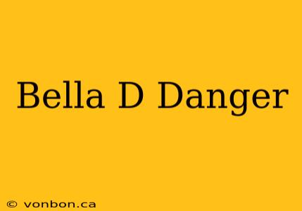 Bella D Danger