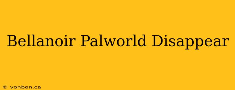 Bellanoir Palworld Disappear