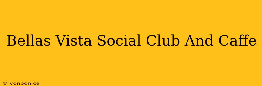 Bellas Vista Social Club And Caffe