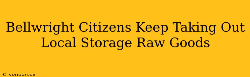 Bellwright Citizens Keep Taking Out Local Storage Raw Goods