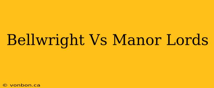 Bellwright Vs Manor Lords