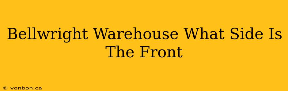 Bellwright Warehouse What Side Is The Front