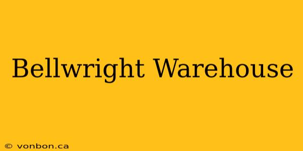 Bellwright Warehouse