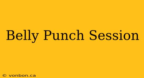 Belly Punch Session