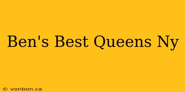 Ben's Best Queens Ny