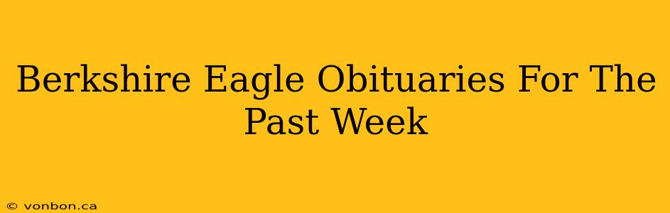 Berkshire Eagle Obituaries For The Past Week