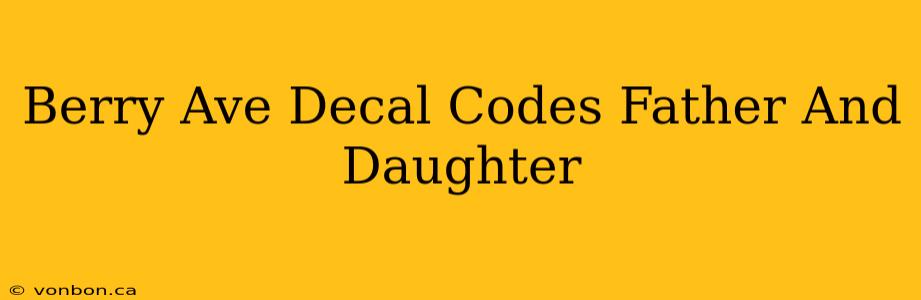 Berry Ave Decal Codes Father And Daughter