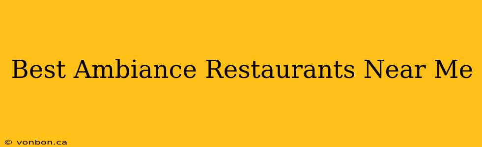 Best Ambiance Restaurants Near Me