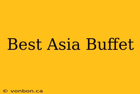 Best Asia Buffet