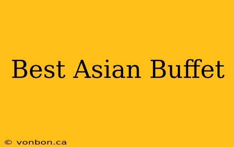 Best Asian Buffet