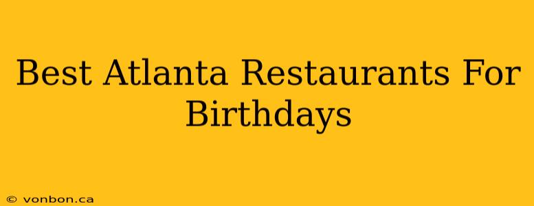 Best Atlanta Restaurants For Birthdays