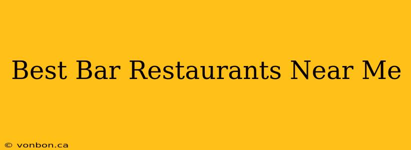 Best Bar Restaurants Near Me