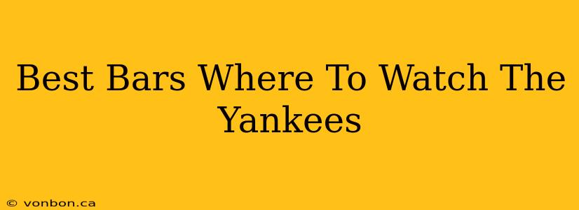 Best Bars Where To Watch The Yankees