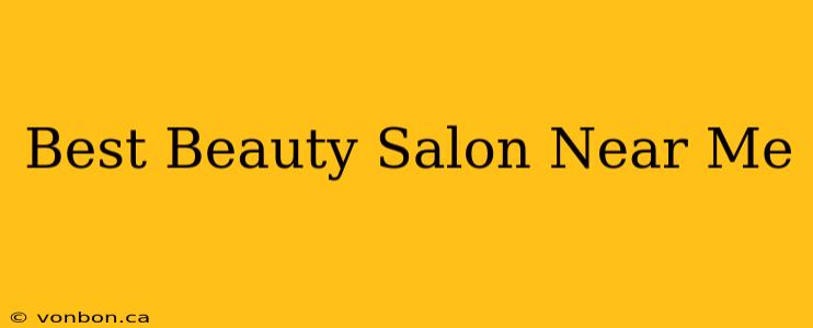 Best Beauty Salon Near Me