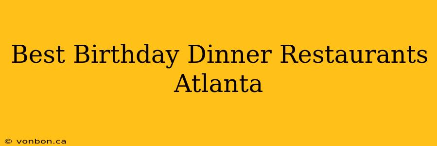 Best Birthday Dinner Restaurants Atlanta