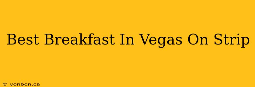 Best Breakfast In Vegas On Strip