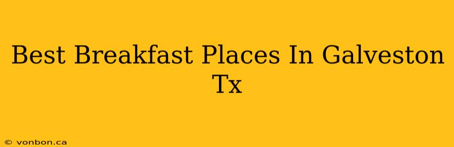 Best Breakfast Places In Galveston Tx