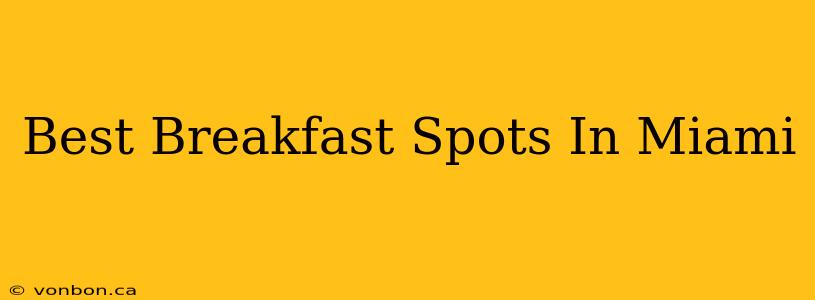 Best Breakfast Spots In Miami