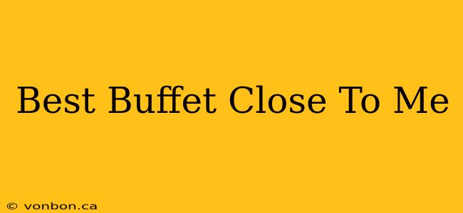 Best Buffet Close To Me