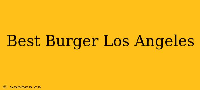 Best Burger Los Angeles