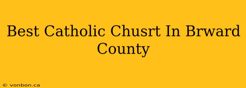 Best Catholic Chusrt In Brward County