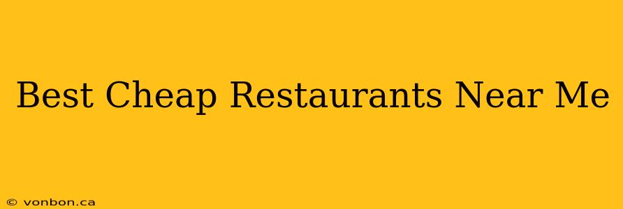 Best Cheap Restaurants Near Me